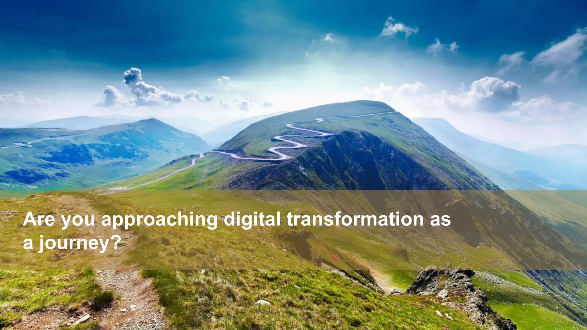 Proprietary & Confidential. © 2018, Everest Global, Inc. 14
Are you approaching digital transformation as
a journey?
 