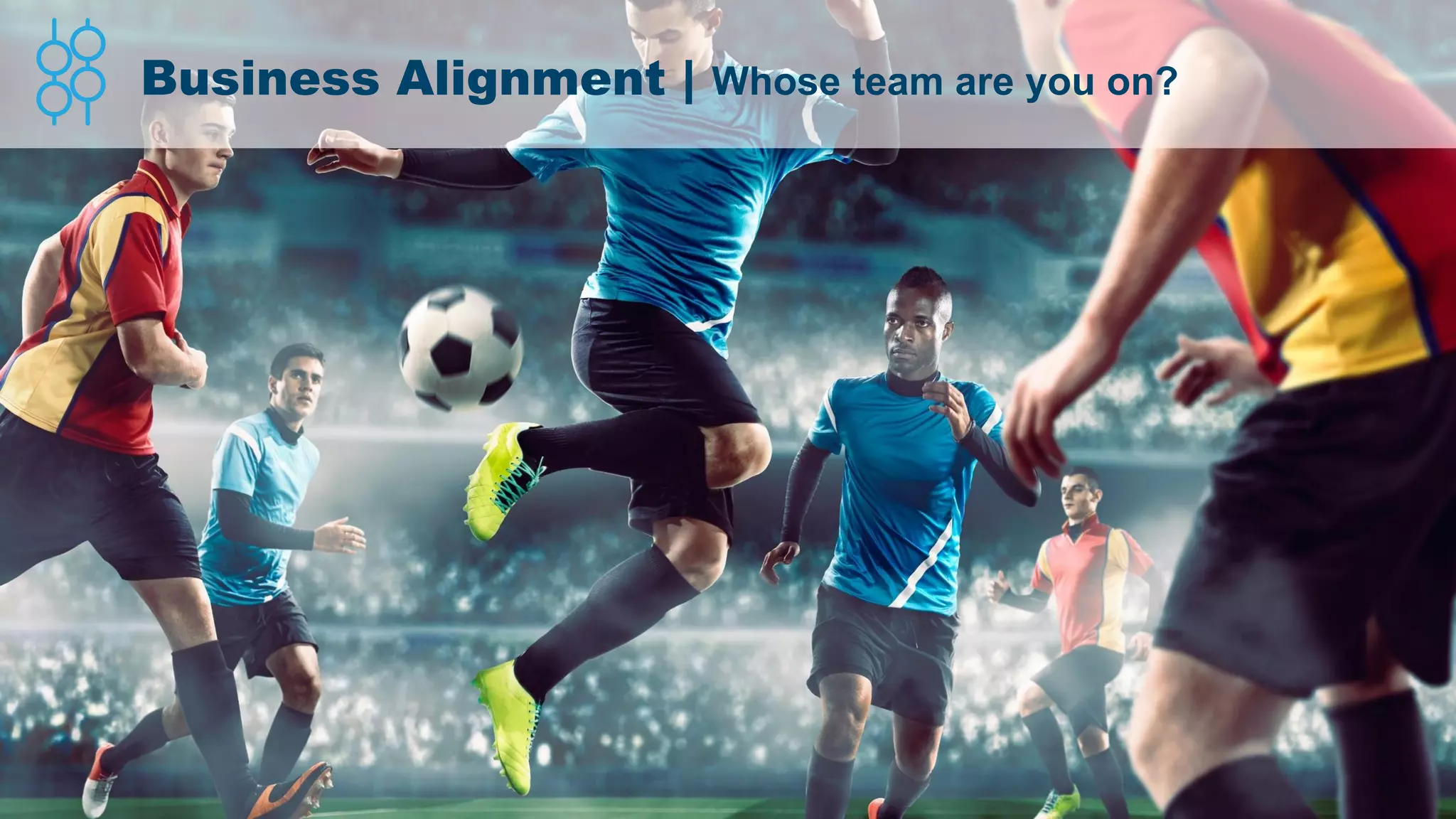 Proprietary & Confidential. © 2018, Everest Global, Inc. 8
Business Alignment | Whose team are you on?
 