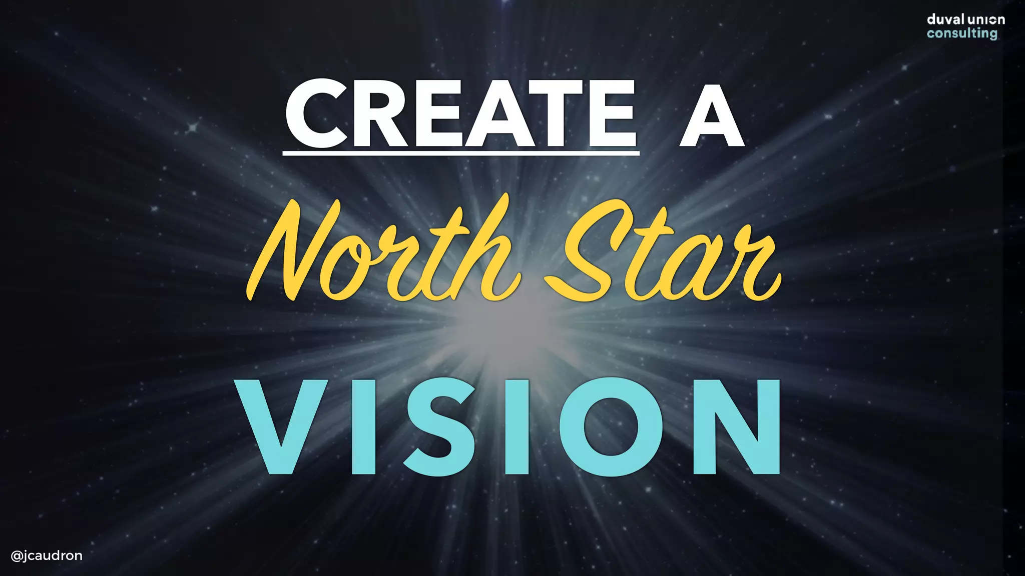 CREATE A
North Star
VISION
@jcaudron
 
