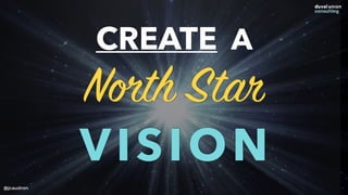 CREATE A
North Star
VISION
@jcaudron
 