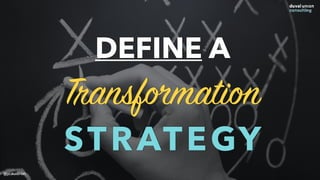DEFINE A
Transformation
STRATEGY
@jcaudron
 