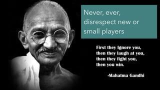 @jcaudron
Never, ever,
disrespect new or
small players
 
