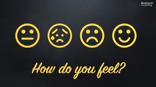 How do you feel?
 