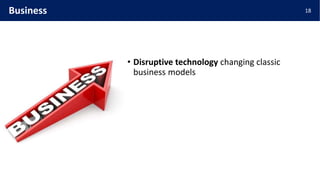 • Disruptive technology changing classic
business models
18Business
 