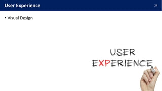 • Visual Design
24User Experience
 