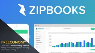 FREECONOMY
ZipBooks is a free accounting software
to help business manage their invoicing
and expense tracking
 
