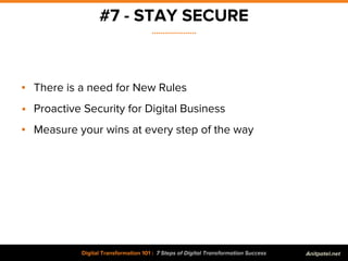 #7 - STAY SECURE
....................
Digital Transformation 101 : 7 Steps of Digital Transformation Success
▪ There is a ...