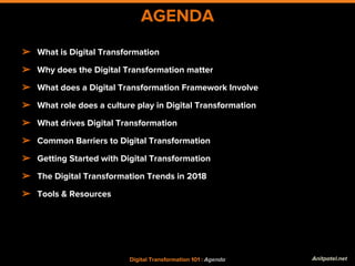 AGENDA
...................
Digital Transformation 101 : Agenda
➢ What is Digital Transformation
➢ Why does the Digital Tra...