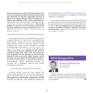 . "
On the other hand, new entrants can take advantage of
an unequal balance of power to forge stronger links with
business partners, who sometimes baulk at the all-power-
ful GAFA: "
", explains
ffi .
”
Limiting the costs associated with intermediaries also
allows them to increase competitiveness. "
”, de-
tailed
.
AN OPEN ROAD FOR DISINTERMEDIATION
Facing upheavals in terms of distribution as well as
customer relations, the value chain is inevitably being
reconﬁgured: clearing the way for disintermediation.
What salvation exists for traditional players in these
conditions? By contrast, certain companies are seeking
to integrate their value chain.
expands on this philosophy
: “
ff
”. By
contrast, market places are generated by relying on in-
termediation, placing themselves between the customer
and a wholesaler, ensuring proﬁtability by commission
charges.
AN UNEQUAL BALANCE OF POWER
However, certain sectors are less exposed than
others, being protected by local market regulations,
which complicates their access to international players.
,
describes the situation: “
Senior Partner
«Digital channels are growing very rapidly and have
become the 'primary' channel for customer relations; tra-
ditional channels (stores, call centers ...) have now beco-
me 'secondary'."
industrialization 1. The Digitization of companies in 2016: The New Rules
 