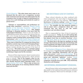 . “
.”
“
”, underlines
. “
” There is also the burden of
established processes which create sub-cultures that are
difficult to change: the famous silos. “
”, adds
.
“
”
The cultural change that needs to take place for most
players involves putting the customer at the heart of
the process. “
”
Beware of false steps however: digital transformation
can reveal longstanding dysfunctions, which partners
grew to tolerate. “
”, warns
. “
”
AN INEVITABLE LOSS OF CONTROL
These cultural obstacles are often combined with
static management, who must adapt to changing times
and take the plunge into the unknown. “
”, evokes
ffi
“
”
This is compounded by a fear of loss of control by
middle management. “
”, admits
. “
”.
shares this need
for transparency: "
”, insists “
”, analyzes ff
. “
diffi
.”
AN INTERNAL MANAGEMENT UPHEAVAL
Beyond human talent and management styles, digital
also modiﬁes the traditional key performance indicators
(KPIs) of companies. These must be rethought, in order
industrialization .
 