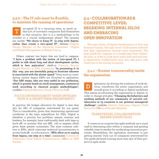 The main driver of digital transformation is ﬁrst and
foremost human, through novel collaborative methods
that help organizations become more transversal. The
goal, inside the company, is to break away from traditio-
nal silos, in order to work more easily with each and eve-
ry department. Collaboration must also take place with
closer ties to the startup ecosystem.
igitization, by driving the evolution of work de-
vices, transforms the entire organization and
reconﬁgures it according to digital modalities.
This means acculturating the organization to digital, in
order to change attitudes. “
”, conﬁdes
Offi .
TRANSVERSAL COLLABORATION
BREAKS DOWN SILOS
It comes as no surprise that agile methods are a royal
road to destroying silos within a company and gaining
valuable time-to-market by accelerating innovation pro-
cesses. Nonetheless, the agilization movement is just
getting started. Only 14% of companies interviewed for
this guide declared running more than 35% of their pro-
jects in agile mode.
-speed IT’ is a recurring term, so much so that
57% of surveyed companies ﬁnd themselves
in this situation. But is it a methodology to be
avoided or a crucial readjustment phase? The answers
are varied: “
”, declares
.
Others contrast two logics that are hard to compare: “
”, clariﬁes
. “
.” Even more so, consi-
dering certain legacy ERPs are ill-suited to agilization:
“
”,
conﬁdes ff
FOCUS ON MODULARITY WHEN INTEGRA-
TION IS A SHORT-TERM UNCERTAINTY
In practice, the budget allocation for digital is less than
35% for 68% of companies interviewed for our panel.
This is considerable, given that maintaining operational
conditions is the main expenditure for ISDs. Digital is
therefore a priority, but problems remain: insurers and
bankers, for example, have traditionally dealt with lega-
cy back office systems that are difficult to migrate, which
gives them greater constraints. The most common solu-
tion is APIs, which overcome technical inconsistencies to
access back office information. “
”, summarizes
ffi
industrialization
 