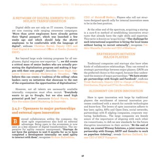 ff . P layers w ho r oll o ut s truc-
tures designed speciﬁ cally for internal innovation seem
to be in the best position.
At the other end of the spectrum, acquiring a startup
is a sure-ﬁ re method of establishing innovative struc-
tures that already have the right skills and expertise.
This tactic is known as ‘acqui-hiring’. “
”, recognizes
PARTNERSHIPS BETWEEN
MAJOR PLAYERS
Traditional companies and startups also have other
kinds of collaborative relationships. They can extend to
strategic partnerships between major players. GAFA are
the preferred choice in this regard, because they unders-
tand the essence of major partnerships: “
”, conﬁrms
.
ALIGNEMENT ON OPEN INNOVATION
Here is open innovation writ large by traditional
players: the enrichment of internal innovation pro-
cesses combined with a search for outside technologies
and know-how. The levers of open innovation adhere to
key laws: agility, APIs and Open Data, social networks,
partnerships with ﬂedgling companies, corporate ven-
turing, hackathons… The big companies are keenly
aware of the importance of aligning with each other via
consortiums, to deﬁne new standards for the future
disruptive innovations in their sectors. “
”, reveals
A NETWORK OF DIGITAL EXPERTS TO
STIMULATE TRANSFORMATION
Digital skills are not only an IT concern. Companies
are now running wide ranging awareness campaigns:
“
”, enthuses
ffi
But beyond large scale training programs for all em-
ployees, digital requires new expertise. “
, describes
. “
.”
However, not all talents are necessarily available
internally: companies must often recruit. “
” announces
eyond collaboration within the company, the
most agile organizations also hold an external
advantage. Being open to the ecosystem is now
seen as a key element of digital transformation. The im-
perative for agility remains omnipresent: “
”, recognizes
industrialization
 