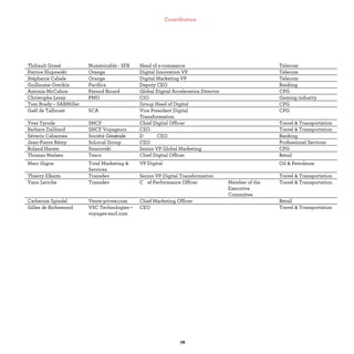 Thibault Gossé Numéricable - SFR Head of e-commerce Telecom
Patrice Slupowski Orange Digital Innovation VP Telecom
Stéphanie Cabale Orange Digital Marketing VP Telecom
Guillaume Oreckin Pacifica Deputy CEO Banking
Antonia McCahon Pernod Ricard Global Digital Acceleration Director CPG
Christophe Leray PMU CIO Gaming industry
Tom Brady – SABMiller Group Head of Digital CPG
Gaël de Talhouet SCA Vice President Digital
Transformation
CPG
Yves Tyrode SNCF Chief Digital Officer Travel & Transportation
Barbara Dalibard SNCF Voyageurs CEO Travel & Transportation
Séverin Cabannes Société Généralenérale D CEO Banking
Jean-Pierre Rémy SoLocal Group CEO Professional Services
Roland Harste Swarovski Senior VP Global Marketing CPG
Thomas Nielsen Tesco Chief Digital Officer Retail
Marc Gigon Total Marketing &
Services
VP Digital Oil & Petroleum
Thierry Elkaim Transdev Senior VP Digital Transformation Travel & Transportation
Yann Leriche Transdevv C e Performanf ce Officer Member of the
Executive
Committee
Travel & Transportation
Catherine Spindel Vente-privee.com Chief Marketing Officer Retail
Gilles de Richemond VSC Technologies –
voyages-sncf.com
CEO Travel & Transportation
 