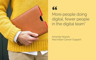 Lots of charities
don’t empower
their digital
leaders to be
strategic”
Laila Takeh, CMO, Raising IT
“ 	

Credit: Dean Hochman
 