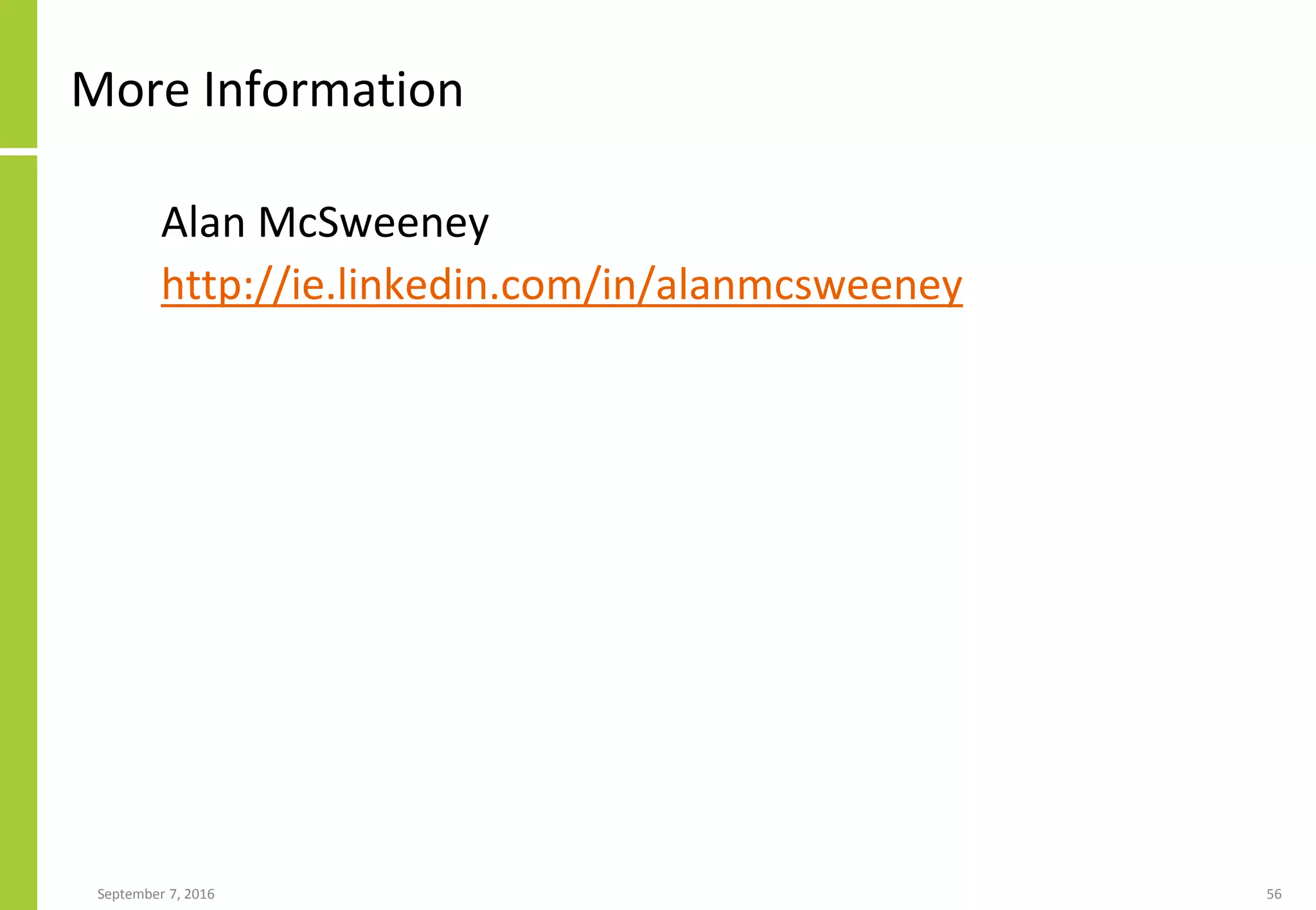 September 7, 2016 56
More Information
Alan McSweeney
http://ie.linkedin.com/in/alanmcsweeney
 