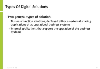 Types Of Digital Solutions
• Two general types of solution
− Business function solutions, deployed either as externally fa...