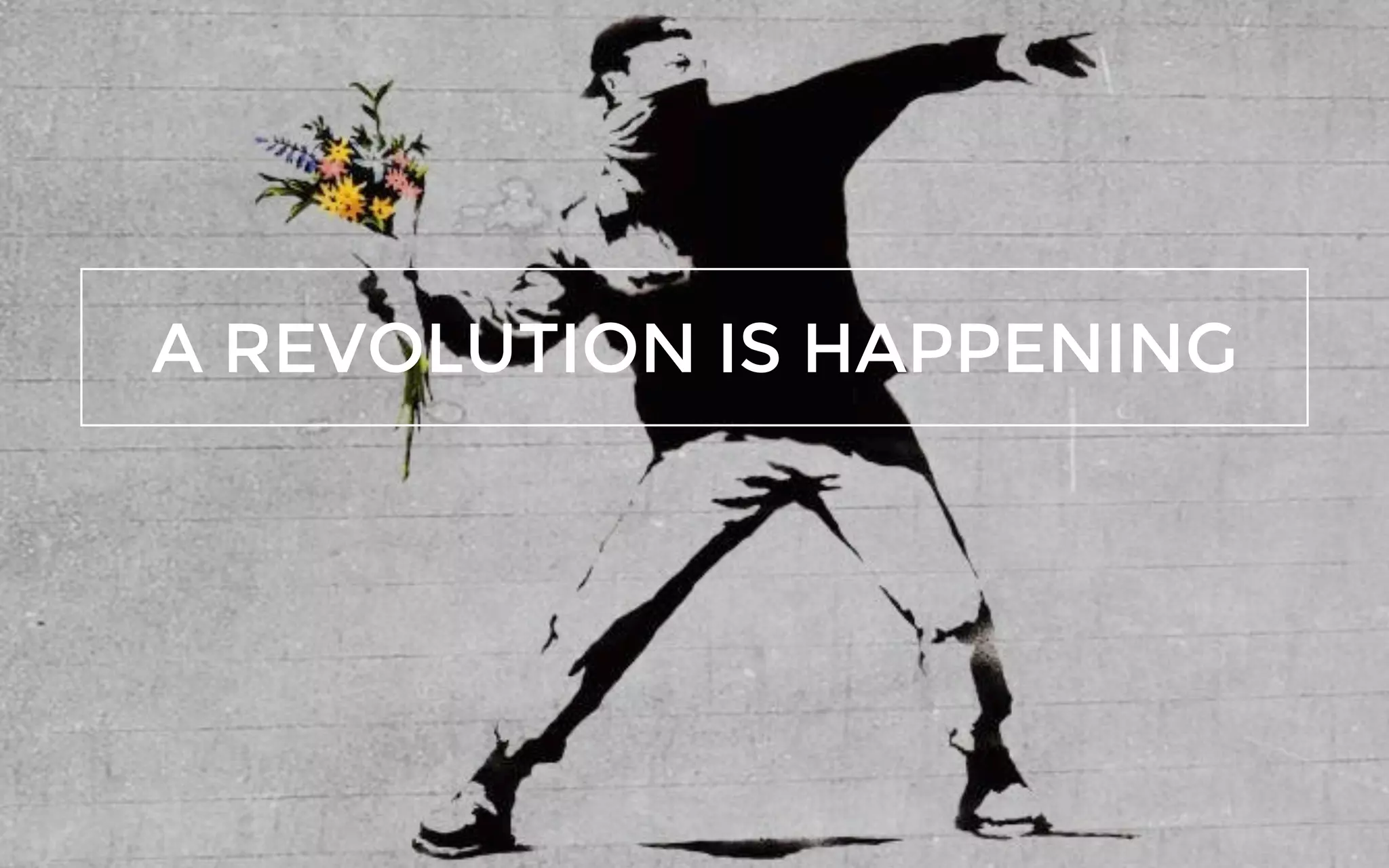 A REVOLUTION IS HAPPENING
 