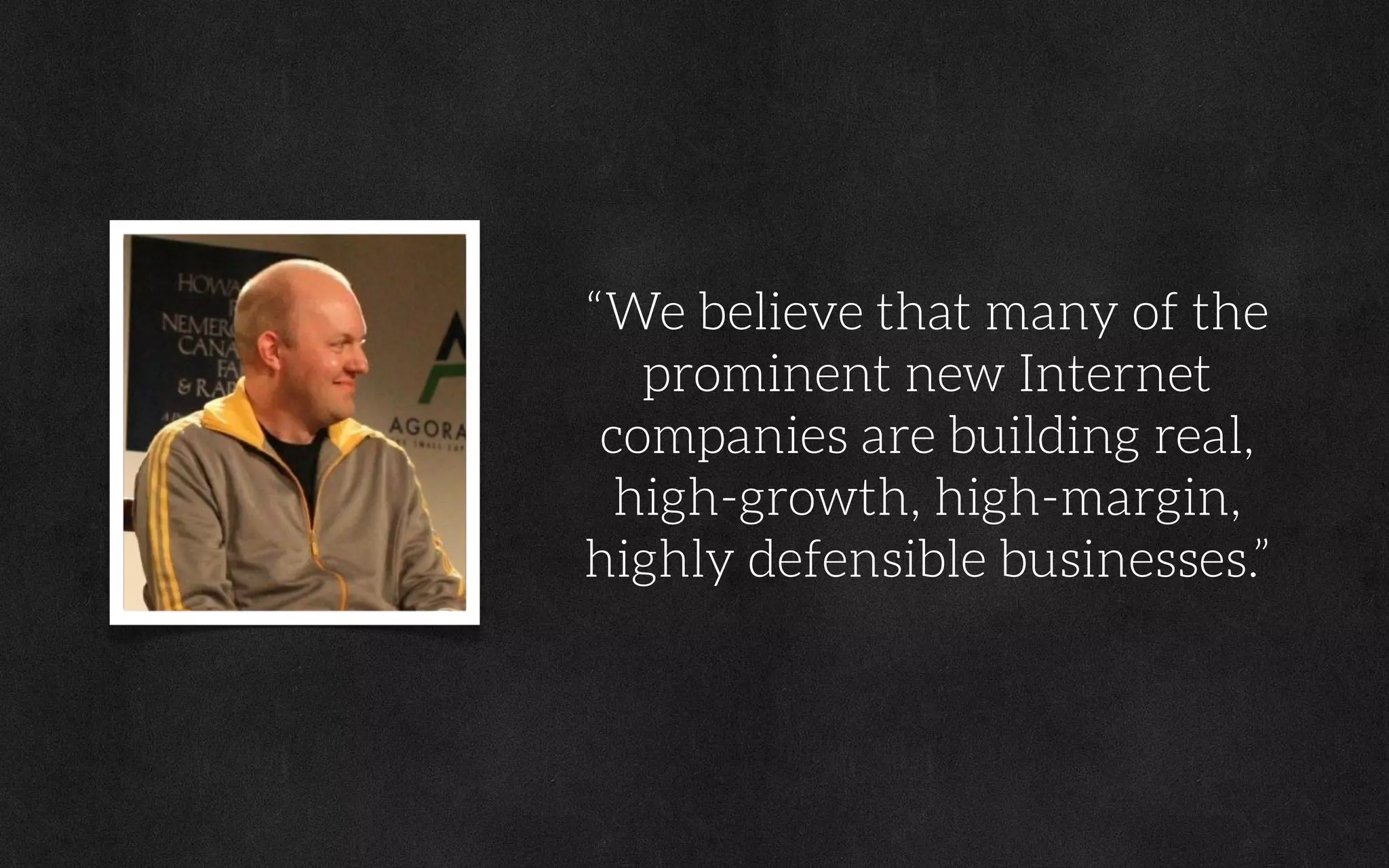 “We believe that many of the
prominent new Internet
companies are building real,
high-growth, high-margin,
highly defensible businesses.”
 