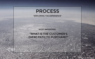 PROCESS
“EXPLORING THE EXPERIENCE”
1
PROCESS STEPS
CONNECT THE DOTS BETWEEN DISPARATE
DATA STUCK IN SILOS. CONNECT DATA FR...