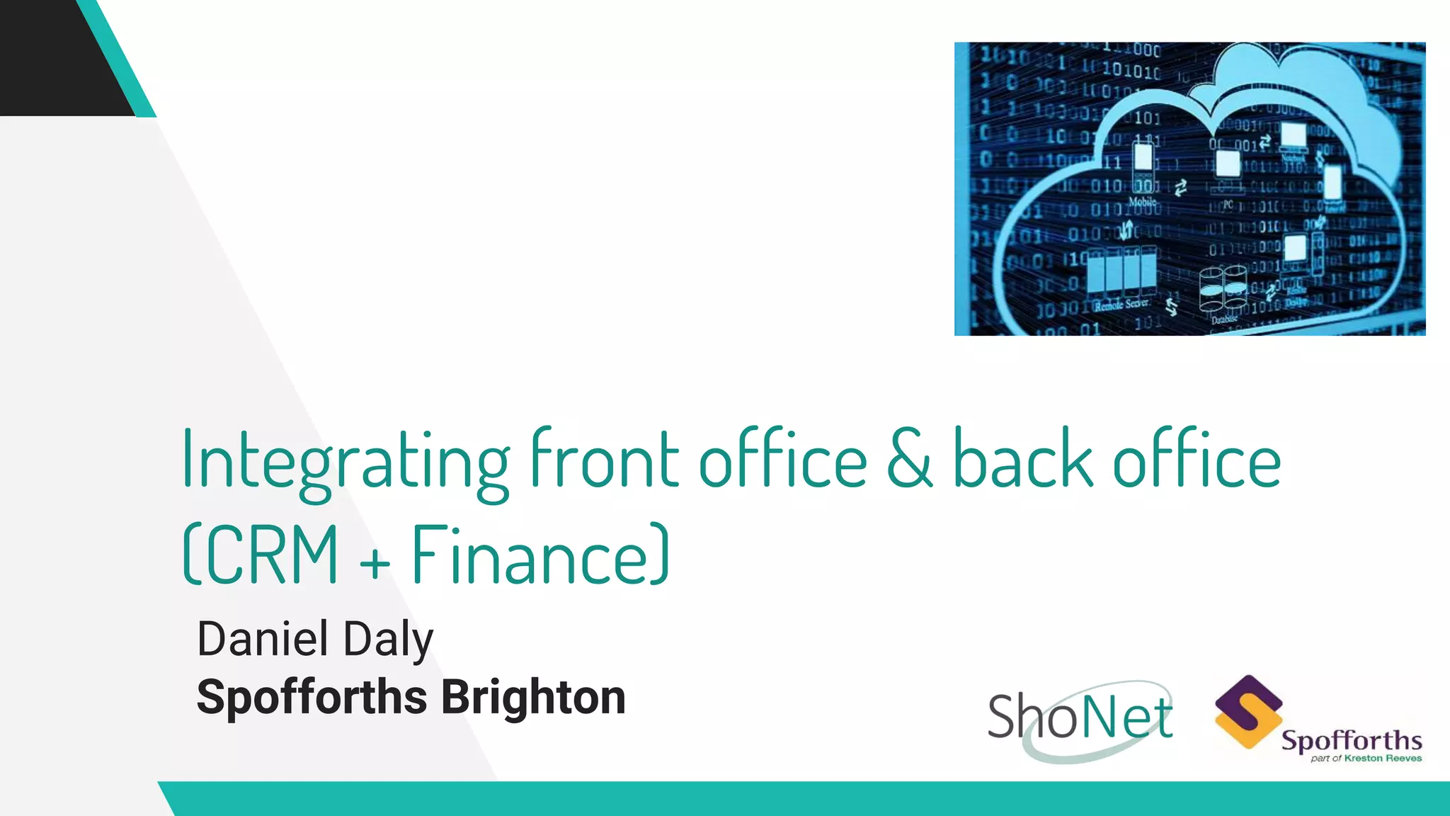 Integrating front office & back office
(CRM + Finance)
Daniel Daly
Spofforths Brighton
 