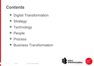 Contents
 Digital Transformation
 Strategy
 Technology
 People
 Process
 Business Transformation

| 4

| 2013

| Digital Transformation

 