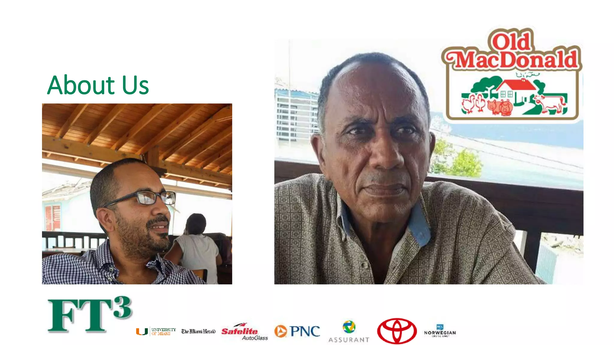 About Us
Director of Old MacDonald and
founder of FT3 Advisory and
Consulting Services, an Odoo
Ready Partner
Implementing Odoo to
transform back-office
Operations
Implement Omnichannel
marketing strategies
Deploy ecommerce solutions
and expand reach from local to
regional and international
markets
With my Dad retiring, I wanted to help, but I have a family in the U.S., so relocationisn't feasible. We needed to
evolve from a single leader structure to
one where the management
team leads collaboratively
 