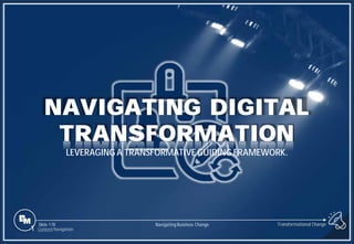 Slide 178
NAVIGATING DIGITAL
TRANSFORMATION
LEVERAGING A TRANSFORMATIVE GUIDING FRAMEWORK.
Transformational Change
Navigating Business Change
1 Content Navigation
 