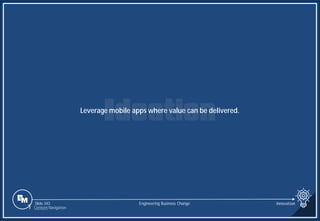 Slide 343
Leverage mobile apps where value can be delivered.
Engineering Business Change Innovation
1 Content Navigation
 