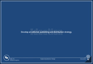 Slide 371
Develop an editorial, publishing and distribution strategy.
Engineering Business Change Innovation
1 Content Navigation
 