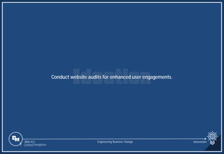Slide 421
Conduct website audits for enhanced user engagements.
Engineering Business Change Innovation
1 Content Navigation
 