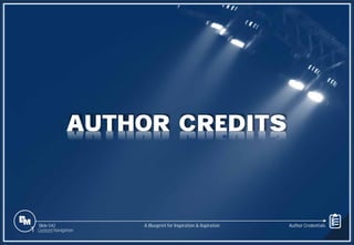 Slide 542
AUTHOR CREDITS
1 Content Navigation
A Blueprint for Inspiration & Aspiration Author Credentials
 