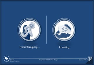 Slide 67
From interrupting … To inviting.
PUSH PULL
Recognizing Global Business Change Business Shifts
1 Content Navigation
 
