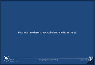 Slide 76
History too can offer us some valuable lessons to inspire change.
Recognizing Global Business Change Business Shifts
1 Content Navigation
 