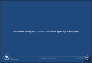 Slide 90
So how does a company continue to thrive in the age of digital disruption?
Embracing Global Business Change History Lessons
1 Content Navigation
 