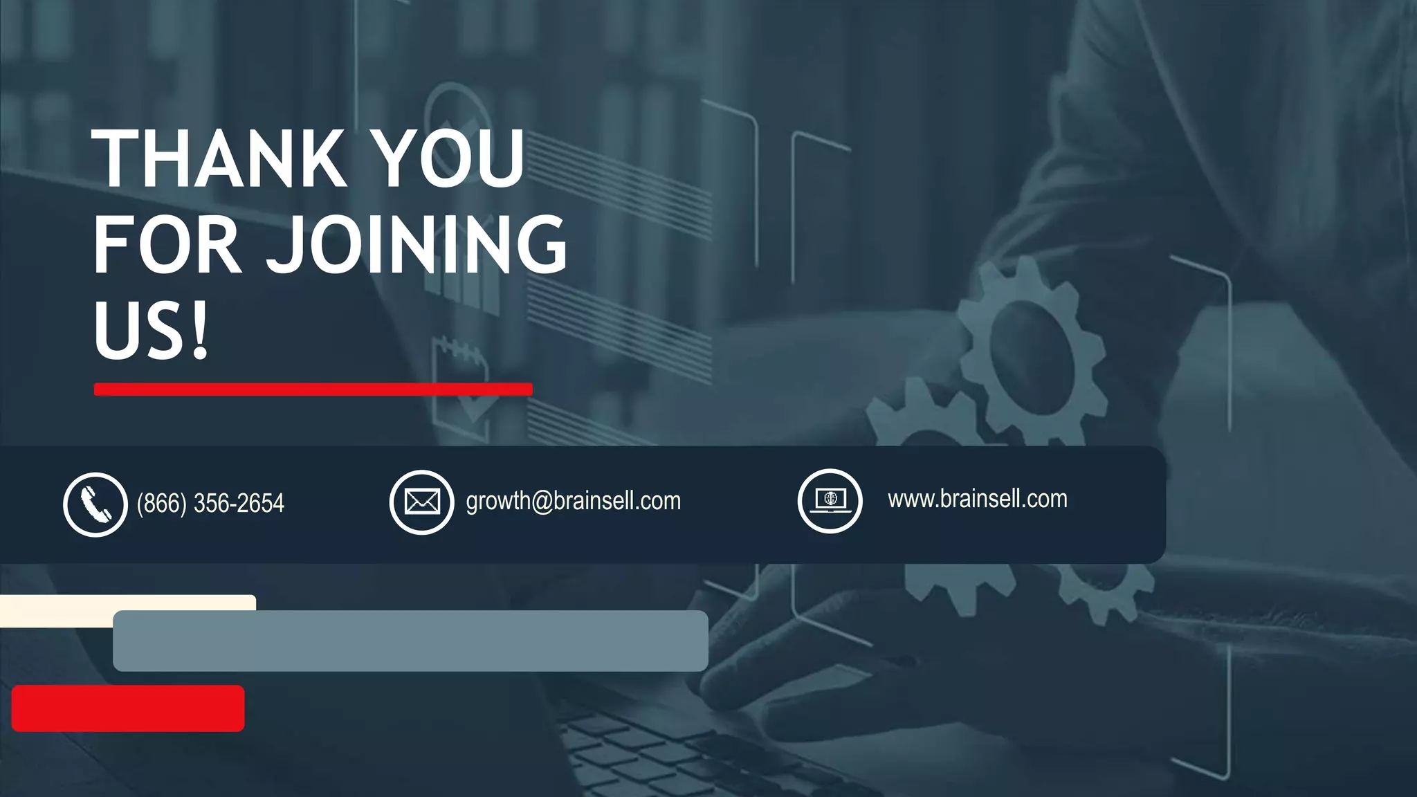 THANK YOU
FOR JOINING
US!
(866) 356-2654 growth@brainsell.com www.brainsell.com
 