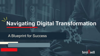 Navigating Digital Transformation
A Blueprint for Success
 