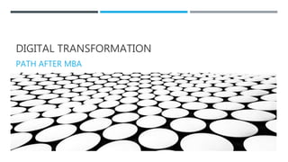 DIGITAL TRANSFORMATION
PATH AFTER MBA
 