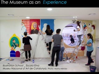 The Museum as an Experience
illustration School _ Escola Eina
Museu Nacional d’Art de Catalunya. Photo: Marta Mèrida
 