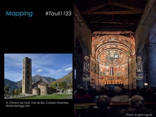 Mapping #Taull1123
Photo: Eugeni Aguiló
St. Climent de Taüll, Vall de Boí, Catalan Pyrenées.
World Heritage Site
 