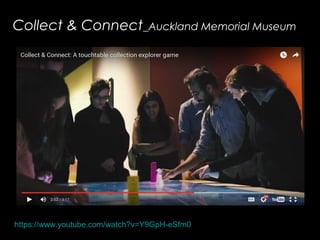 Collect & Connect_Auckland Memorial Museum
https://www.youtube.com/watch?v=Y9GpH-eSfm0
 