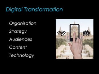 Digital Transformation
Organisation
Strategy
Audiences
Content
Technology
 