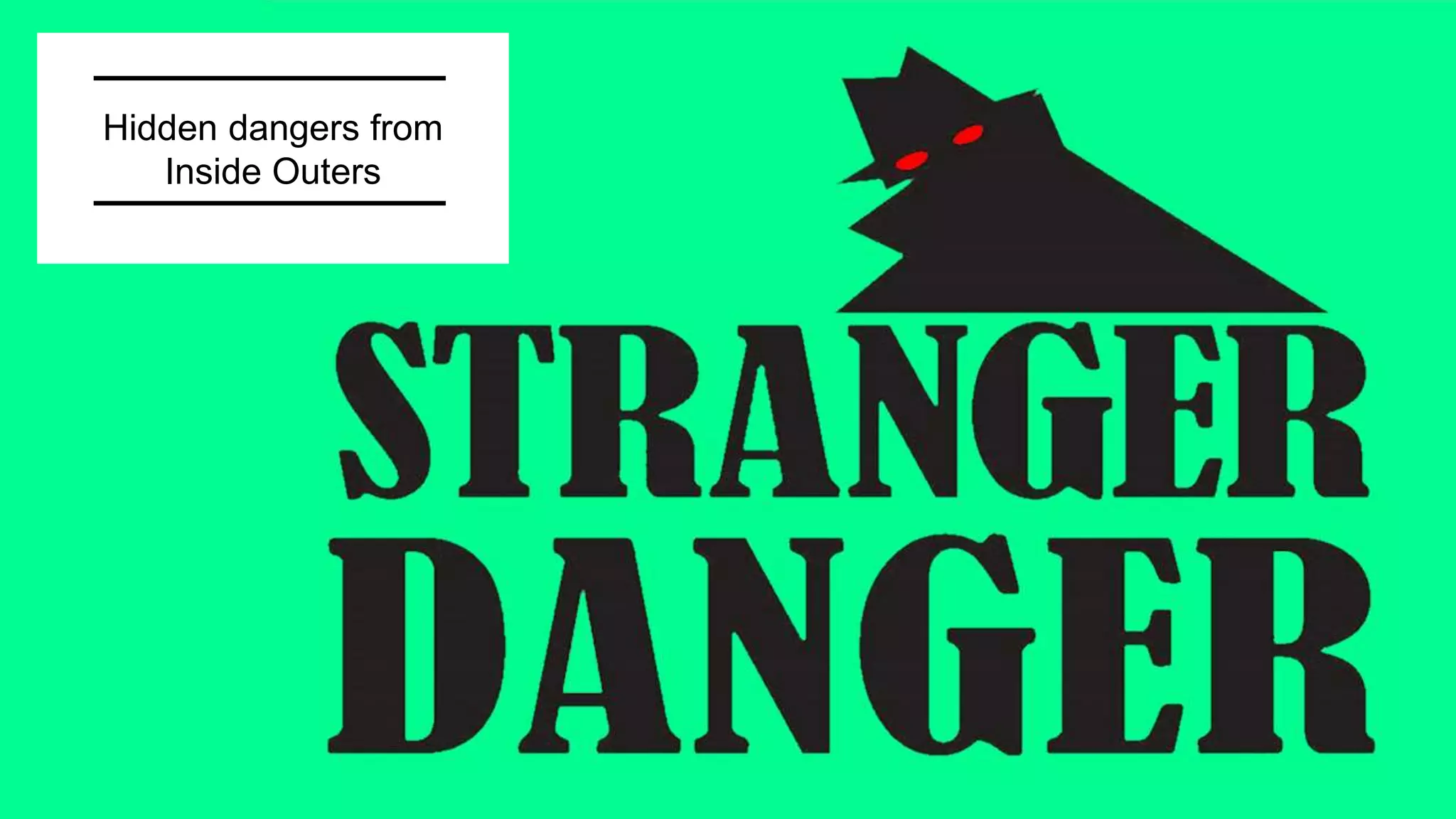 Hidden dangers from
Inside Outers
 