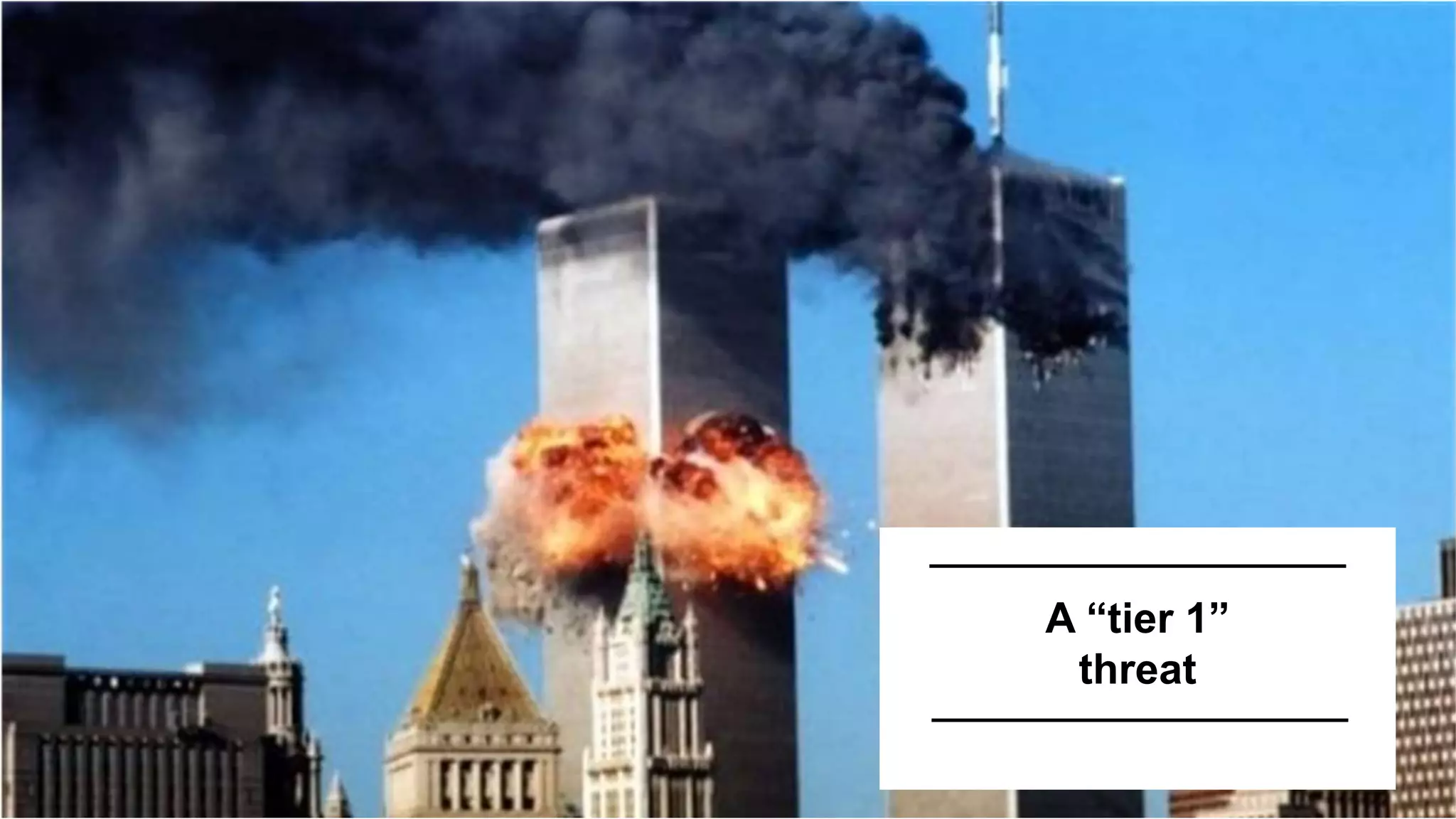 A “tier 1”
threat
 