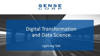 Digital Transformation
and Data Science
Lightning Talk
1
 