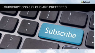 12
SUBSCRIPTIONS & CLOUD ARE PREFFERED
 
