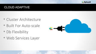 32
CLOUD ADAPTIVE
• Cluster Architecture
• Built For Auto-scale
• Db Flexibility
• Web Services Layer
 