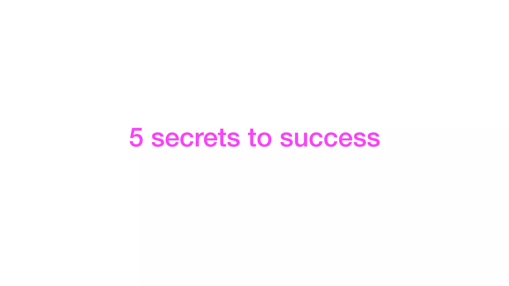 5 secrets to success
 