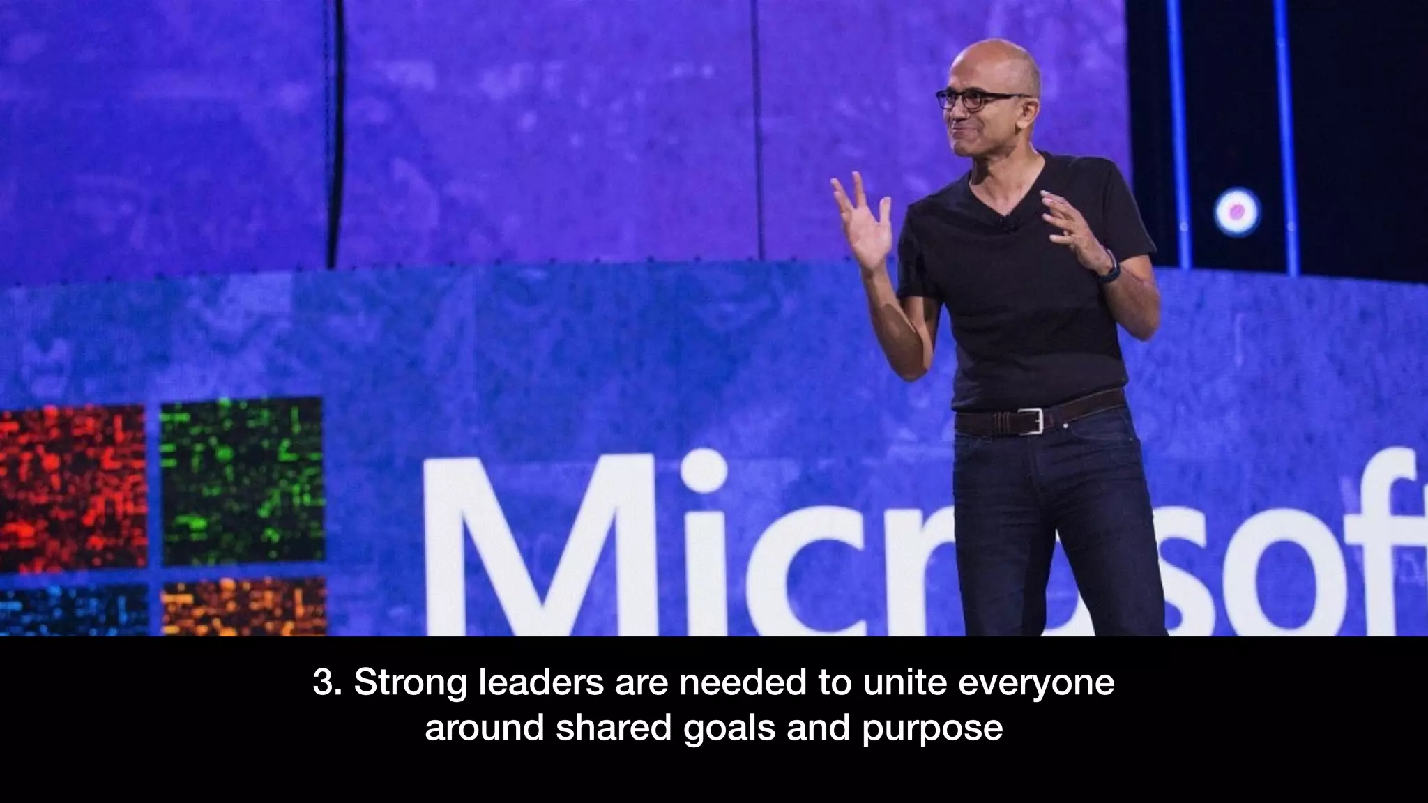 3. Strong leaders are needed to unite everyone
around shared goals and purpose
 