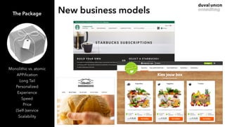New business modelsThe Package
Monolithic vs. atomic
APPiﬁcation
Long Tail
Personalized
Experience
Speed
Price
(Self-)serv...