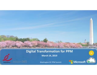 Washington DC PPM Summit
Digital Transformation for PPM
March 14, 2019
 